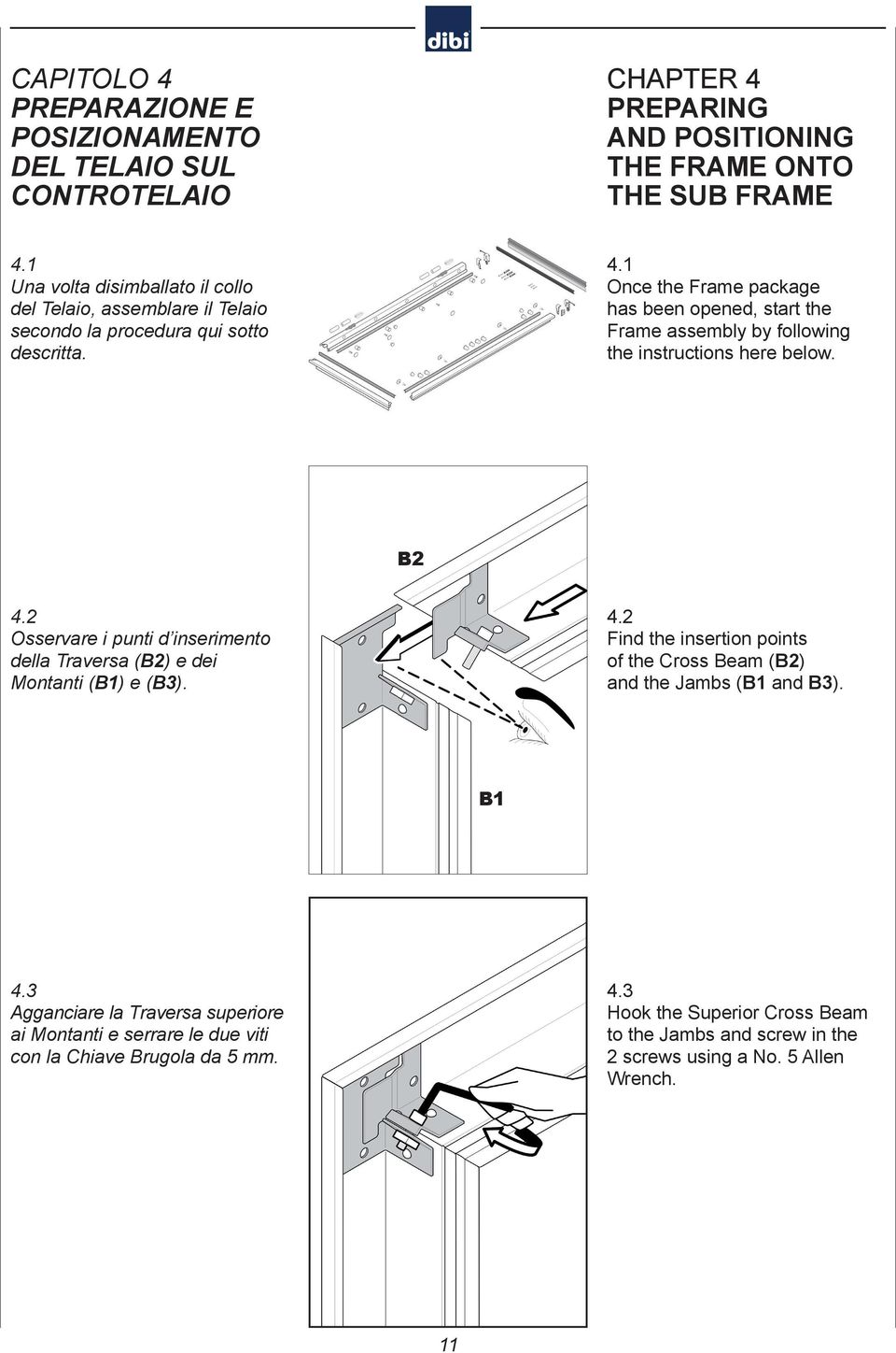 1 Once the Frame package has been opened, start the Frame assembly by following the instructions here below. B2 4.