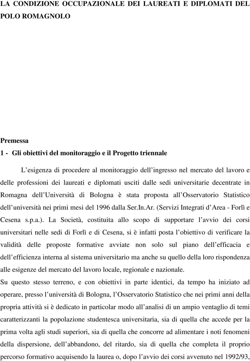 università nei primi mesi del 1996 dalla Ser.In.Ar. (Servizi Integrati d Area - Forlì e Cesena s.p.a.).
