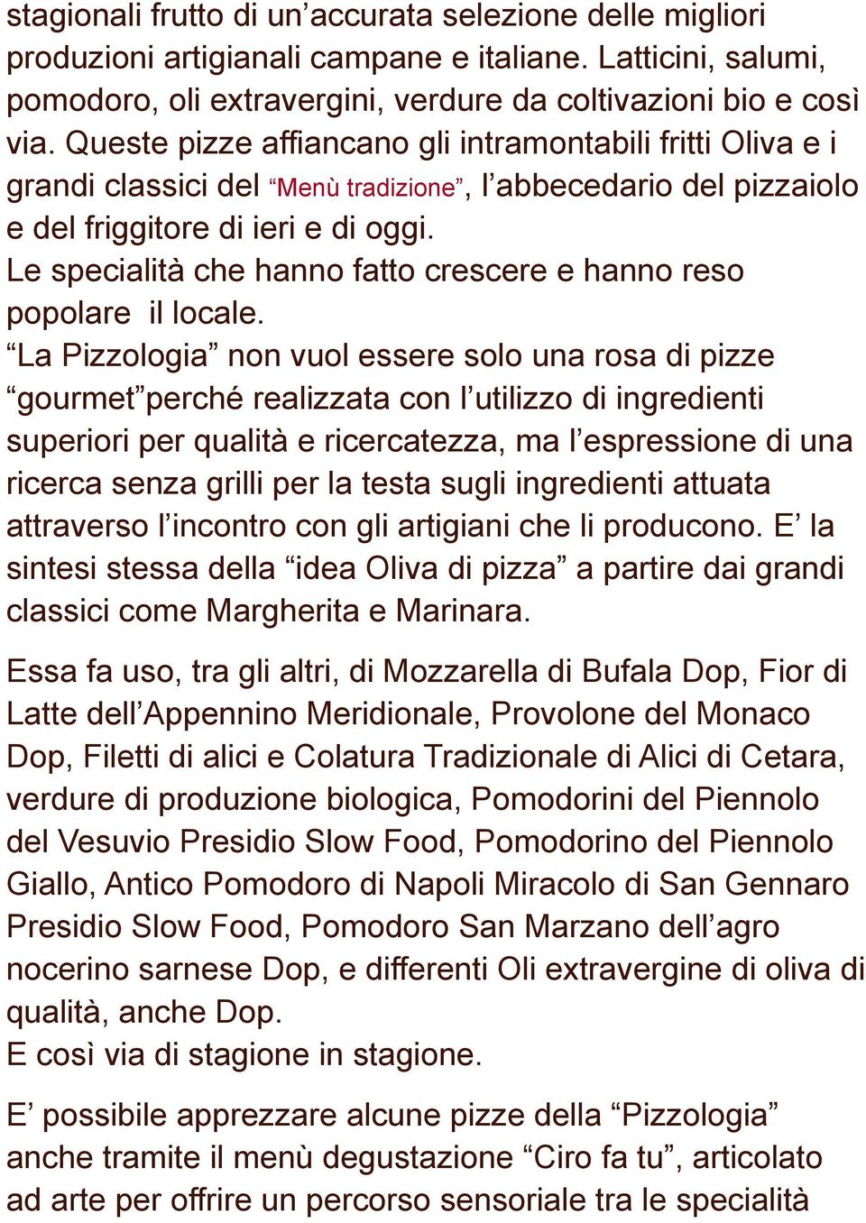 Le specialità che hanno fatto crescere e hanno reso popolare il locale.