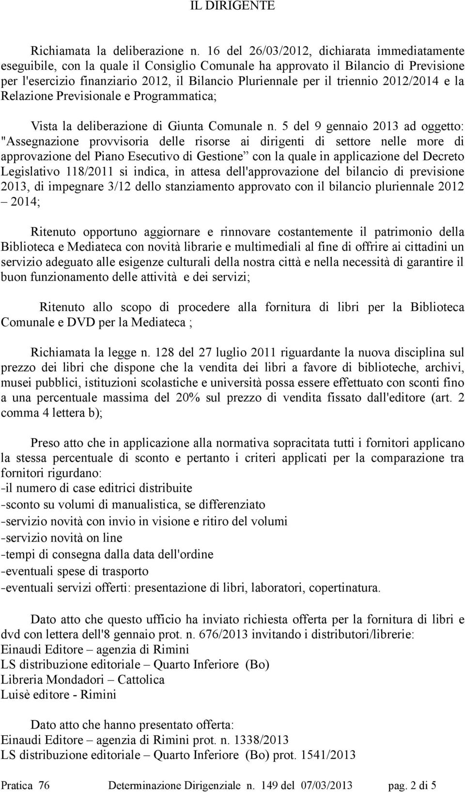 triennio 2012/2014 e la Relazione Previsionale e Programmatica; Vista la deliberazione di Giunta Comunale n.