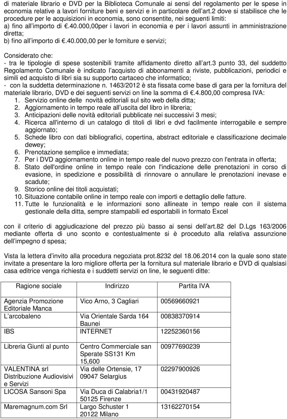 000,00per i lavori in economia e per i lavori assunti in amministrazione diretta; b) fino all importo di.40.