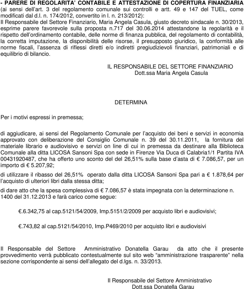 2014 attestandone la regolarità e il rispetto dell ordinamento contabile, delle norme di finanza pubblica, del regolamento di contabilità, la corretta imputazione, la disponibilità delle risorse, il