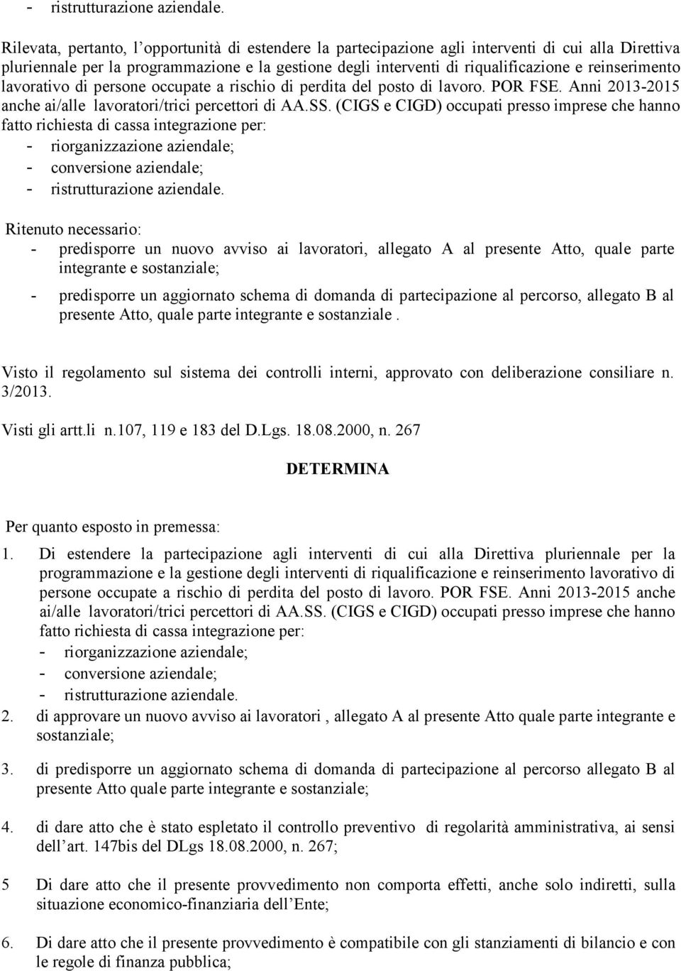 reinserimento lavorativo di persone occupate a rischio di perdita del posto di lavoro. POR FSE. Anni 2013-2015 anche ai/alle lavoratori/trici percettori di AA.SS.