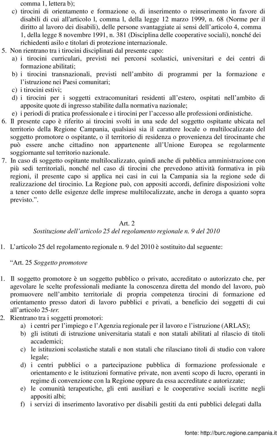 381 (Disciplina delle cooperative sociali), nonché dei richiedenti asilo e titolari di protezione internazionale. 5.