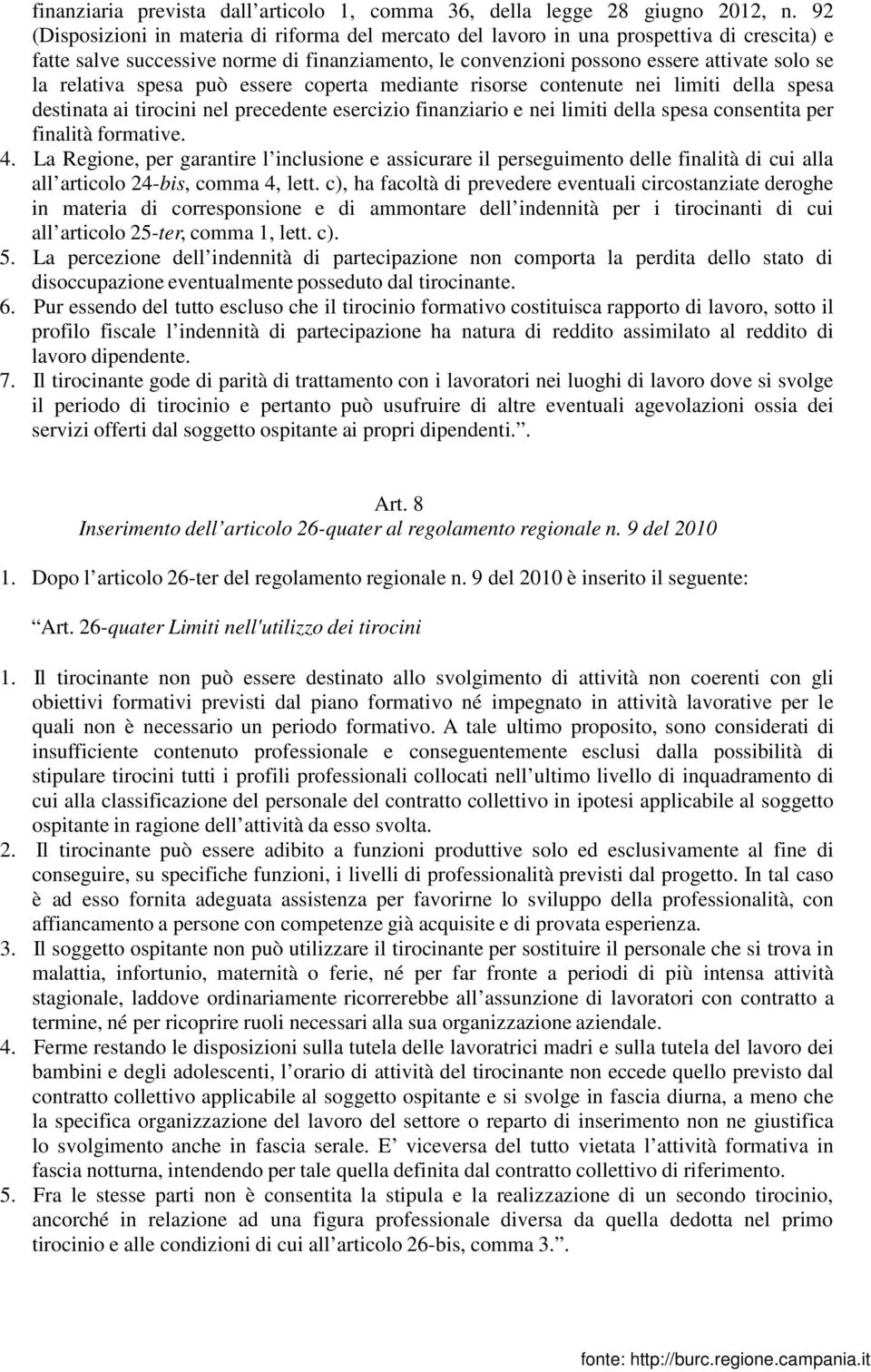 relativa spesa può essere coperta mediante risorse contenute nei limiti della spesa destinata ai tirocini nel precedente esercizio finanziario e nei limiti della spesa consentita per finalità