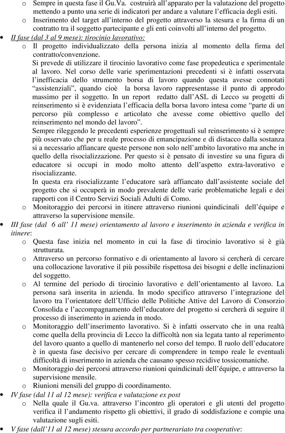 II fase (dal 3 al 9 mese): tirocinio lavorativo: o Il progetto individualizzato della persona inizia al momento della firma del contratto/convenzione.