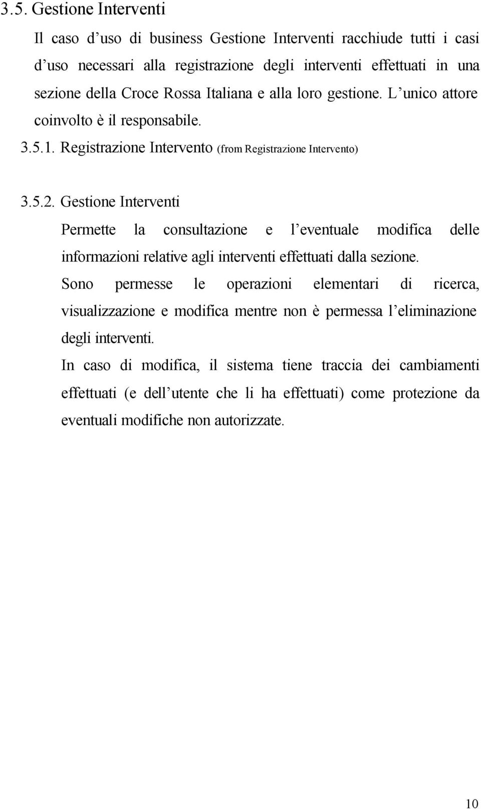 Gestione Interventi Permette la consultazione e l eventuale modifica delle informazioni relative agli interventi effettuati dalla sezione.