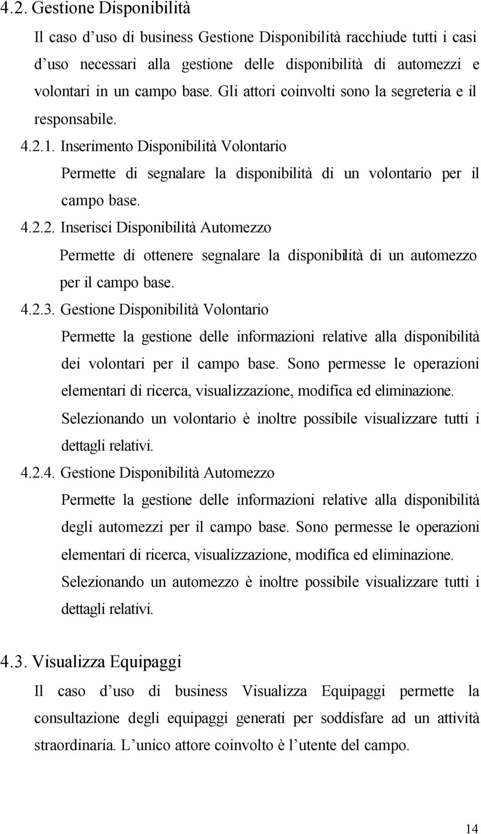 4.2.3. Gestione Disponibilità Volontario Permette la gestione delle informazioni relative alla disponibilità dei volontari per il campo base.