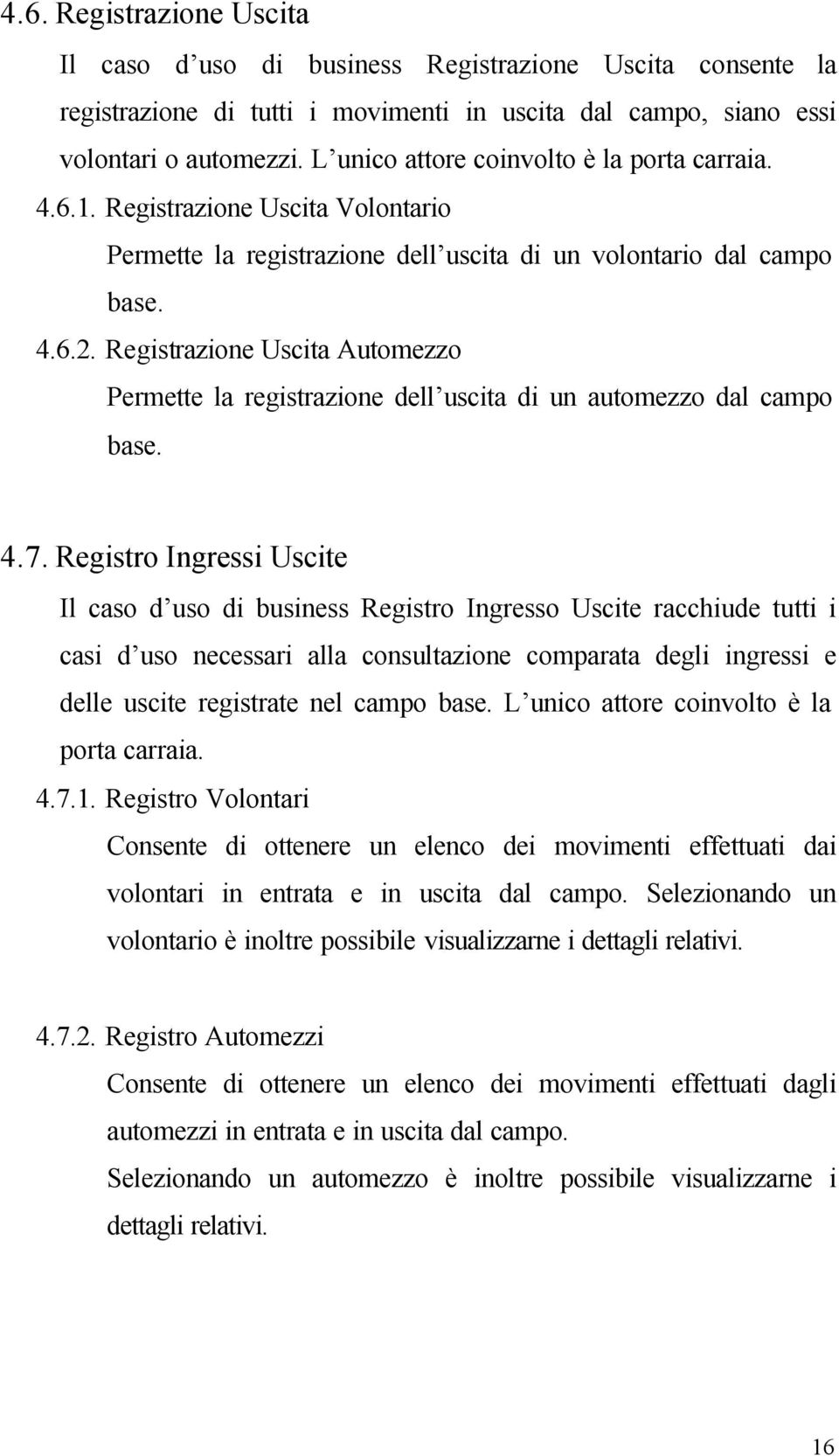 Registrazione Uscita Automezzo Permette la registrazione dell uscita di un automezzo dal campo base. 4.7.