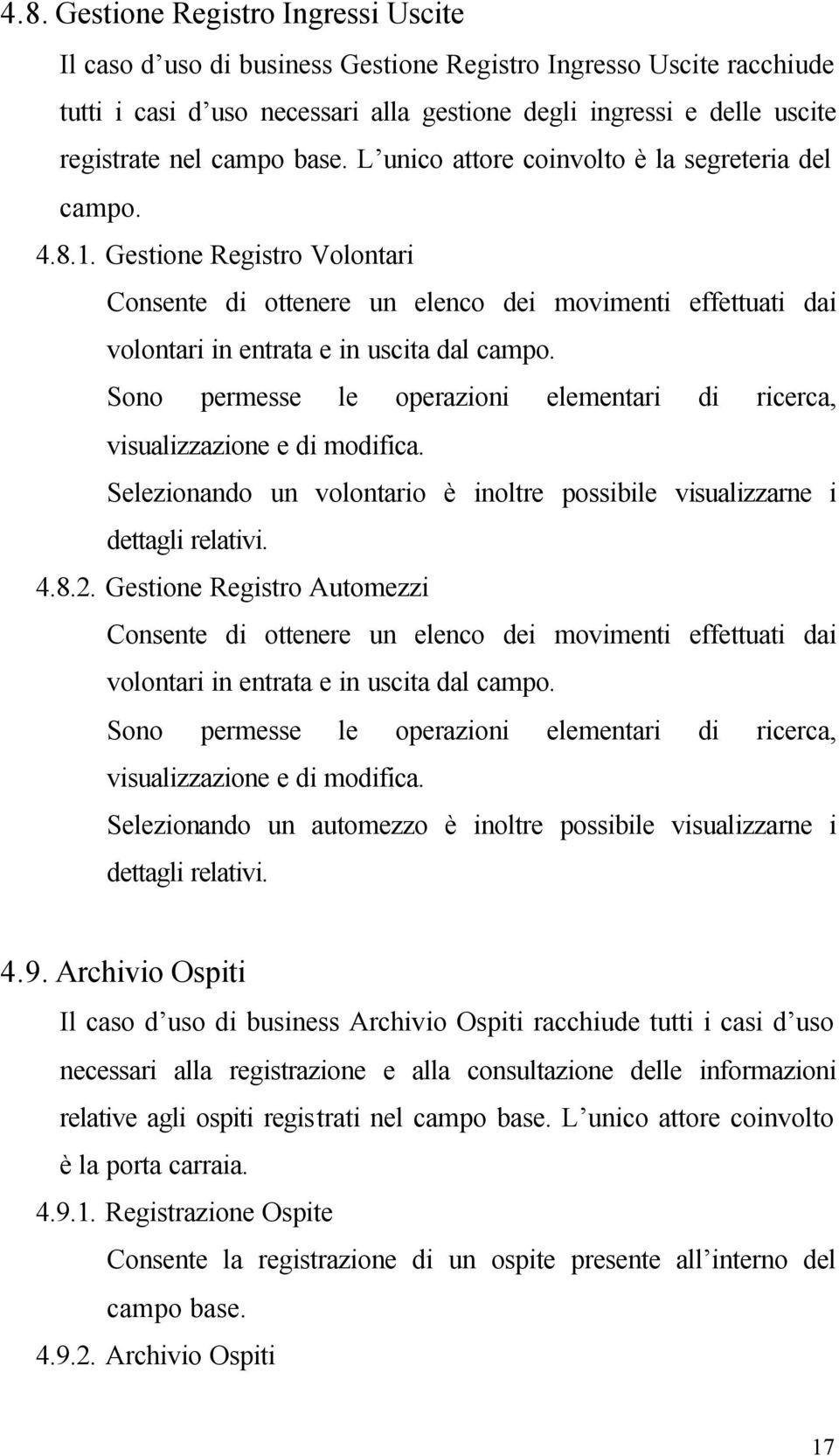 Gestione Registro Volontari Consente di ottenere un elenco dei movimenti effettuati dai volontari in entrata e in uscita dal campo.