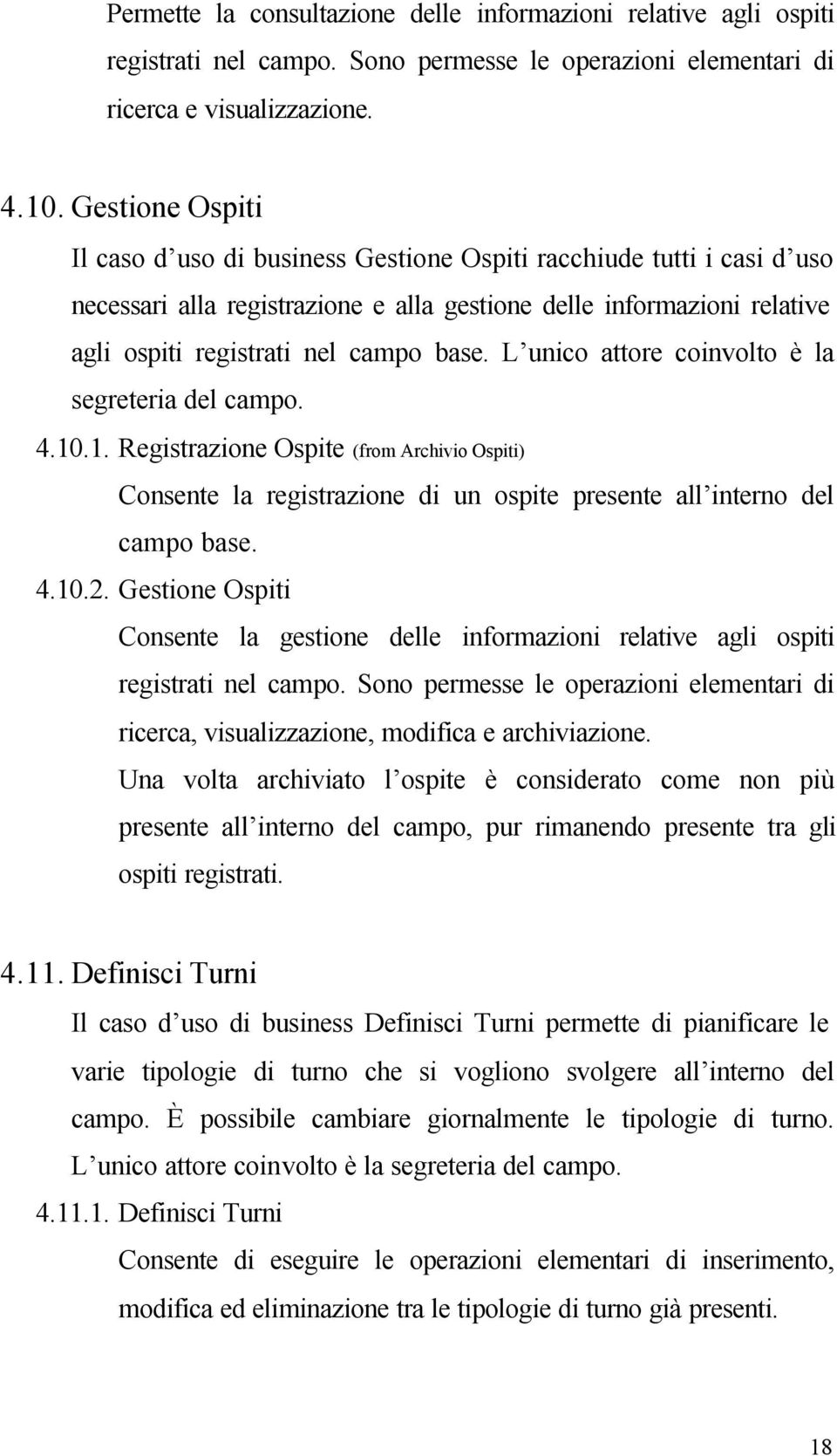 L unico attore coinvolto è la segreteria del campo. 4.10.1. Registrazione Ospite (from Archivio Ospiti) Consente la registrazione di un ospite presente all interno del campo base. 4.10.2.