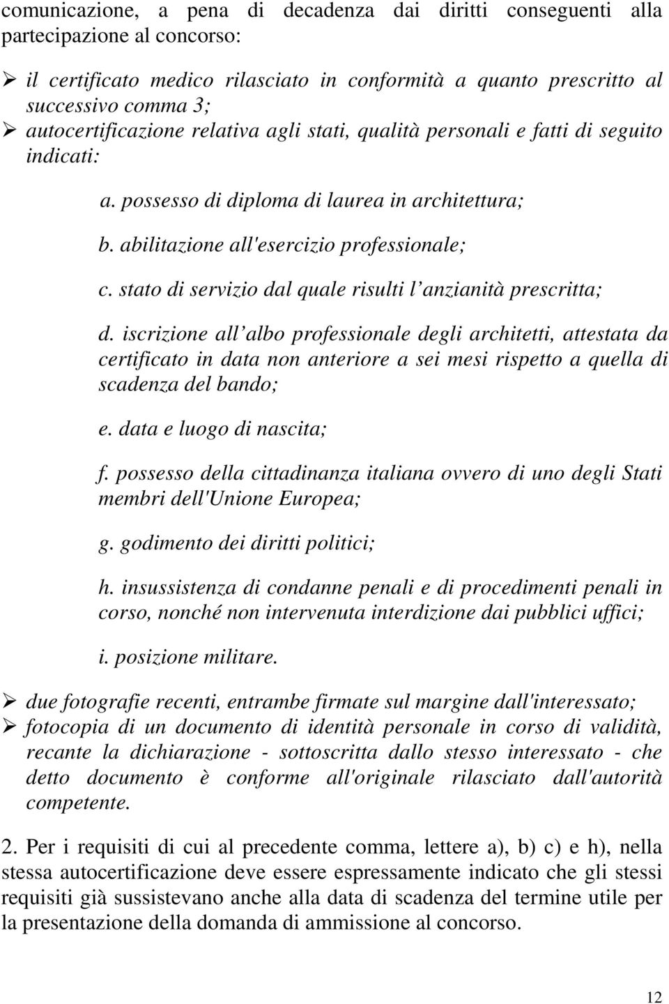 stato di servizio dal quale risulti l anzianità prescritta; d.