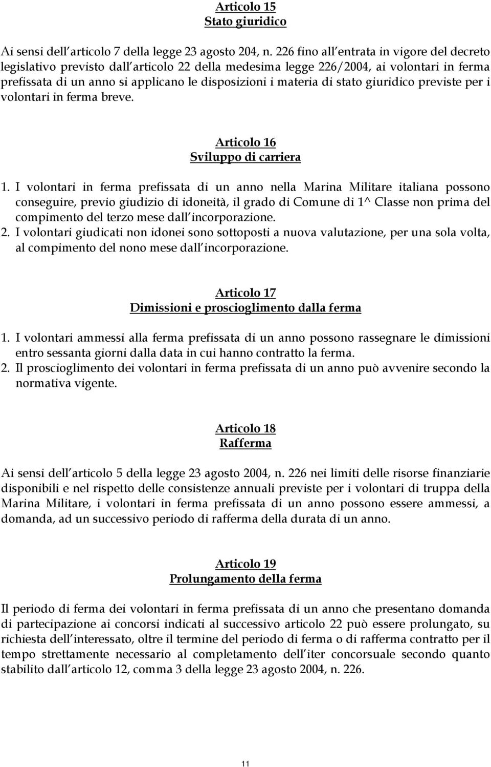 stato giuridico previste per i volontari in ferma breve. Articolo 16 Sviluppo di carriera 1.