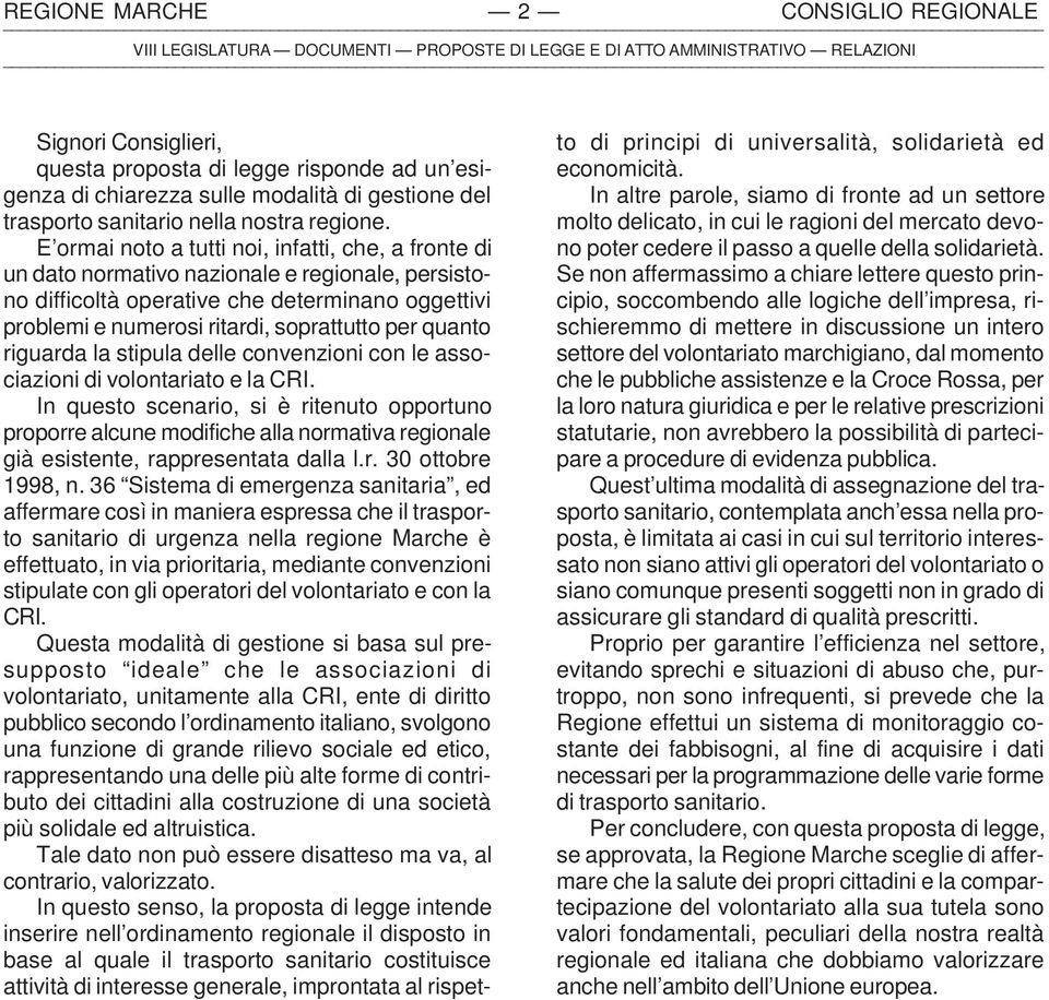 quanto riguarda la stipula delle convenzioni con le associazioni di volontariato e la CRI.