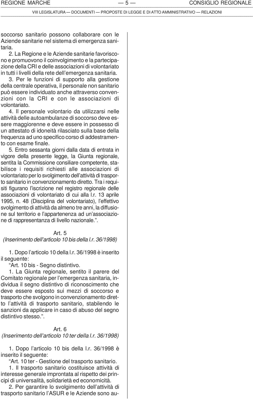 3. Per le funzioni di supporto alla gestione della centrale operativa, il personale non sanitario può essere individuato anche attraverso convenzioni con la CRI e con le associazioni di volontariato.