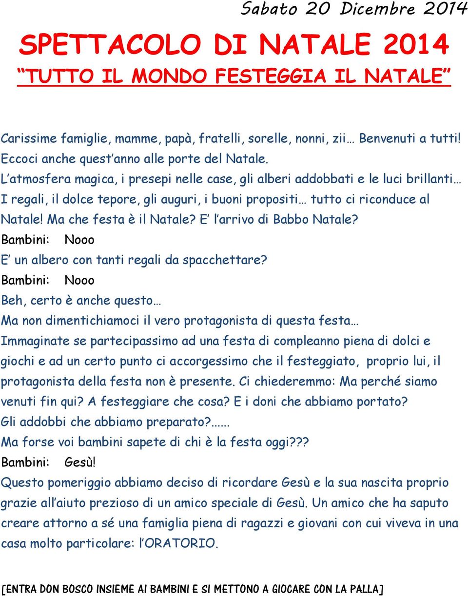 L atmosfera magica, i presepi nelle case, gli alberi addobbati e le luci brillanti I regali, il dolce tepore, gli auguri, i buoni propositi tutto ci riconduce al Natale! Ma che festa è il Natale?