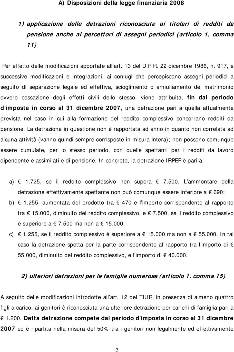 917, e successive modificazioni e integrazioni, ai coniugi che percepiscono assegni periodici a seguito di separazione legale ed effettiva, scioglimento o annullamento del matrimonio ovvero