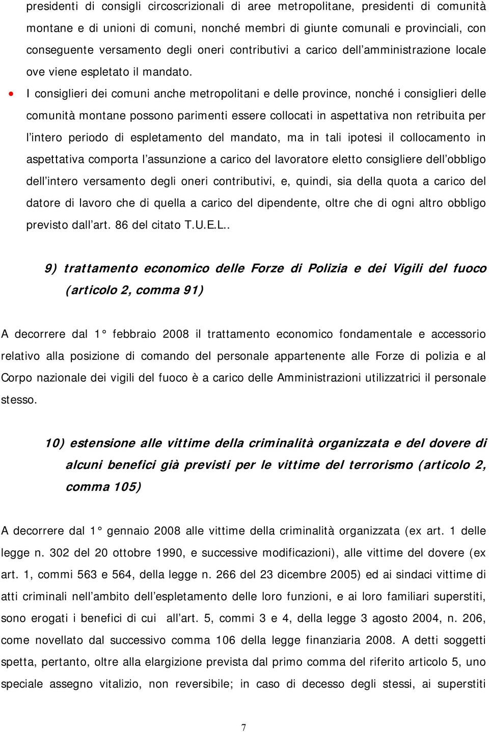 I consiglieri dei comuni anche metropolitani e delle province, nonché i consiglieri delle comunità montane possono parimenti essere collocati in aspettativa non retribuita per l intero periodo di