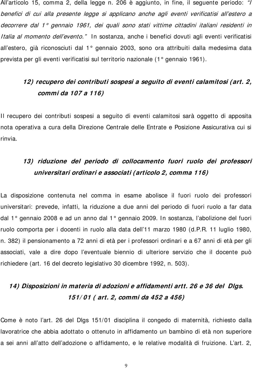 cittadini italiani residenti in Italia al momento dell evento.