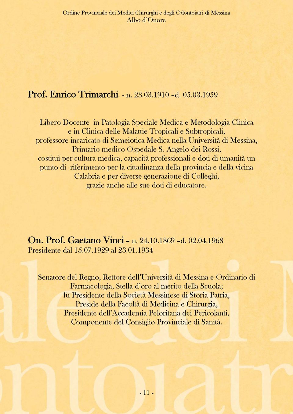 1959 Libero Docente in Patologia Speciale Medica e Metodologia Clinica e in Clinica delle Malattie Tropicali e Subtropicali, professore incaricato di Semeiotica Medica nella Università di Messina,