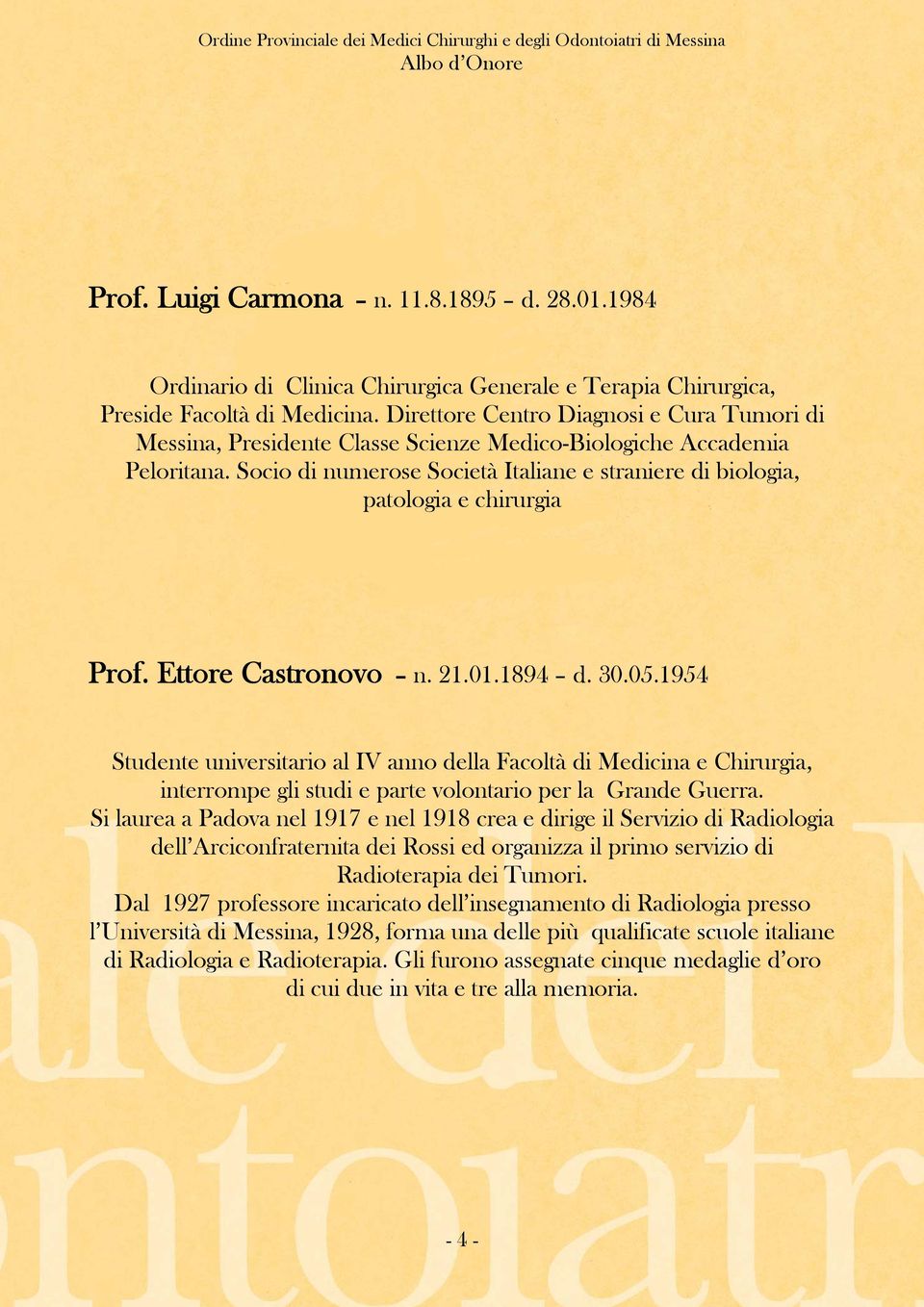 Socio di numerose Società Italiane e straniere di biologia, patologia e chirurgia Prof. Ettore Castronovo n. 21.01.1894 d. 30.05.