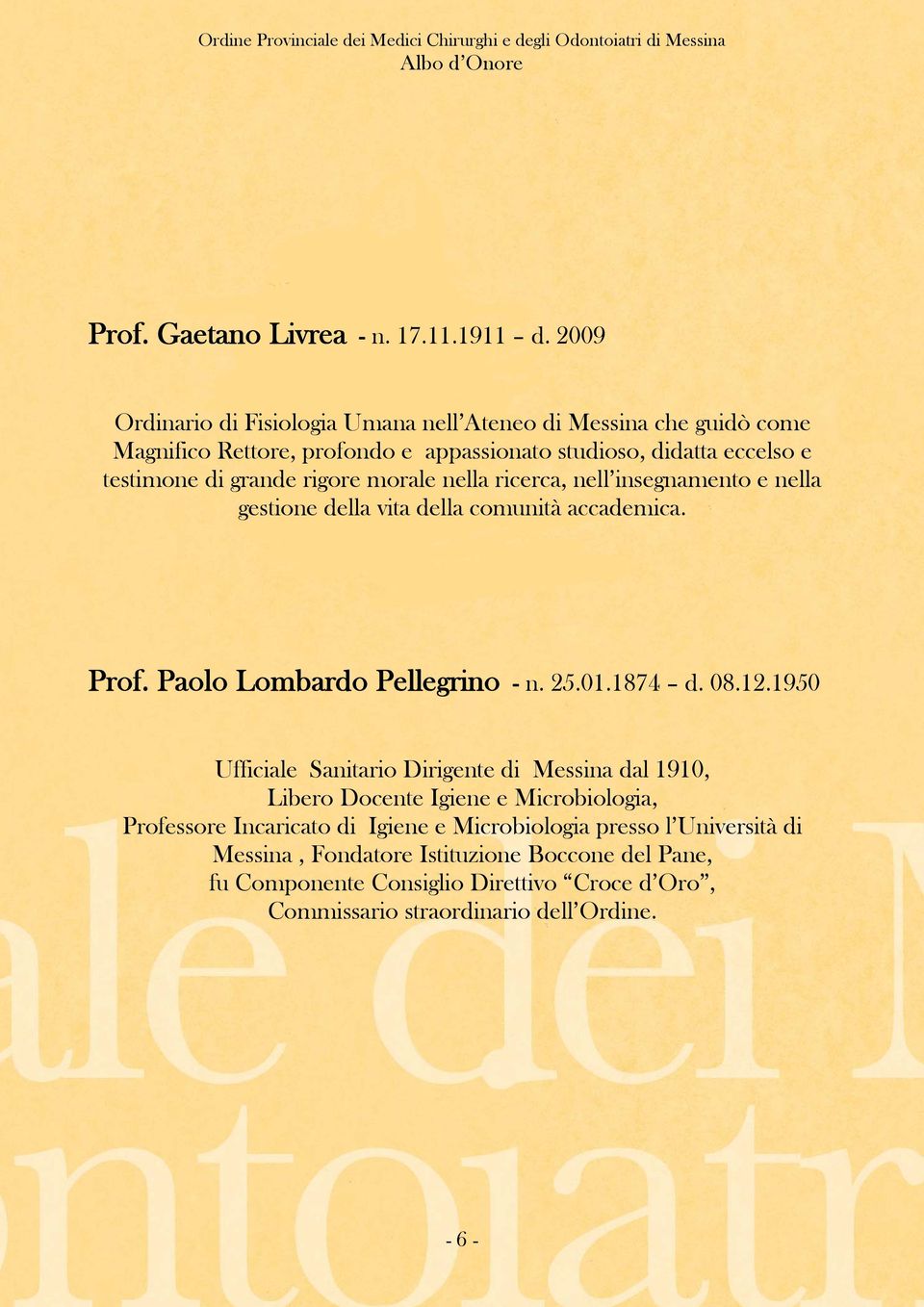 rigore morale nella ricerca, nell insegnamento e nella gestione della vita della comunità accademica. Prof. Paolo Lombardo Pellegrino - n. 25.01.1874 d. 08.12.