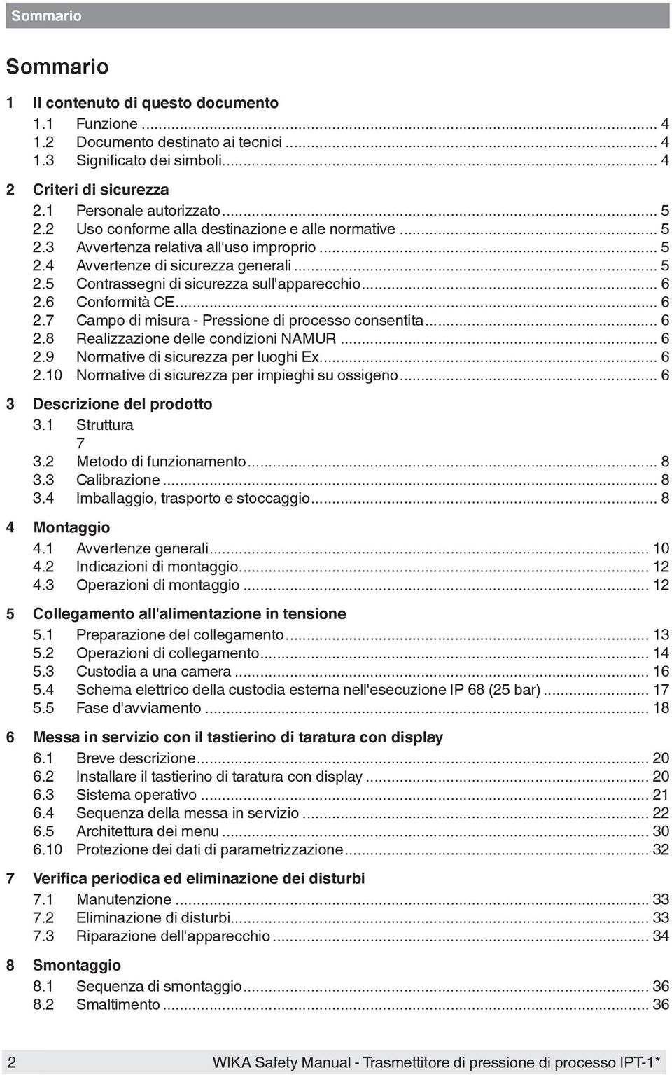 6 Conformità CE... 6 2.7 Campo di misura - Pressione di processo consentita... 6 2.8 Realizzazione delle condizioni NAMUR... 6 2.9 Normative di sicurezza per luoghi Ex... 6 2.10 Normative di sicurezza per impieghi su ossigeno.