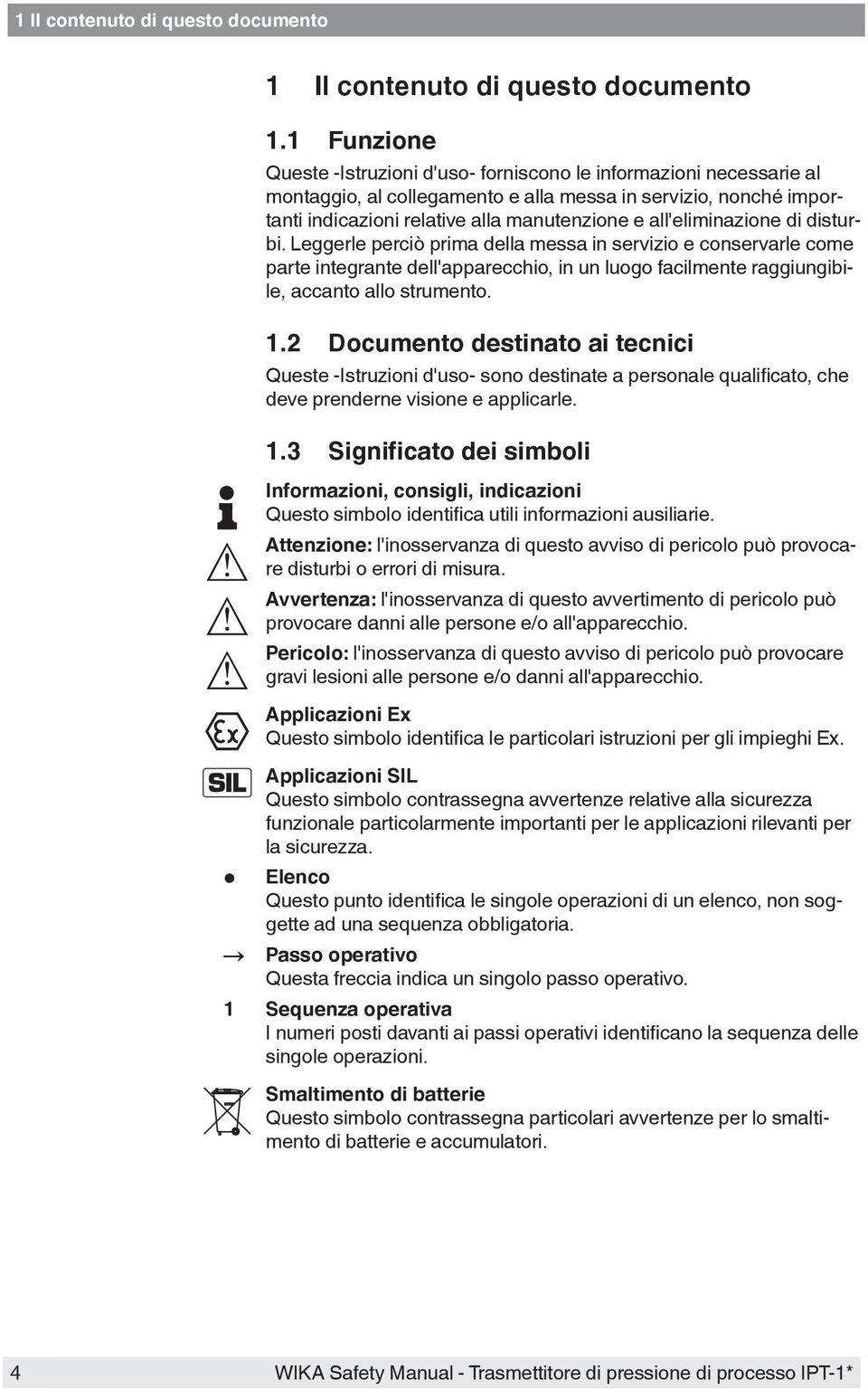 all'eliminazione di disturbi. Leggerle perciò prima della messa in servizio e conservarle come parte integrante dell'apparecchio, in un luogo facilmente raggiungibile, accanto allo strumento. 1.