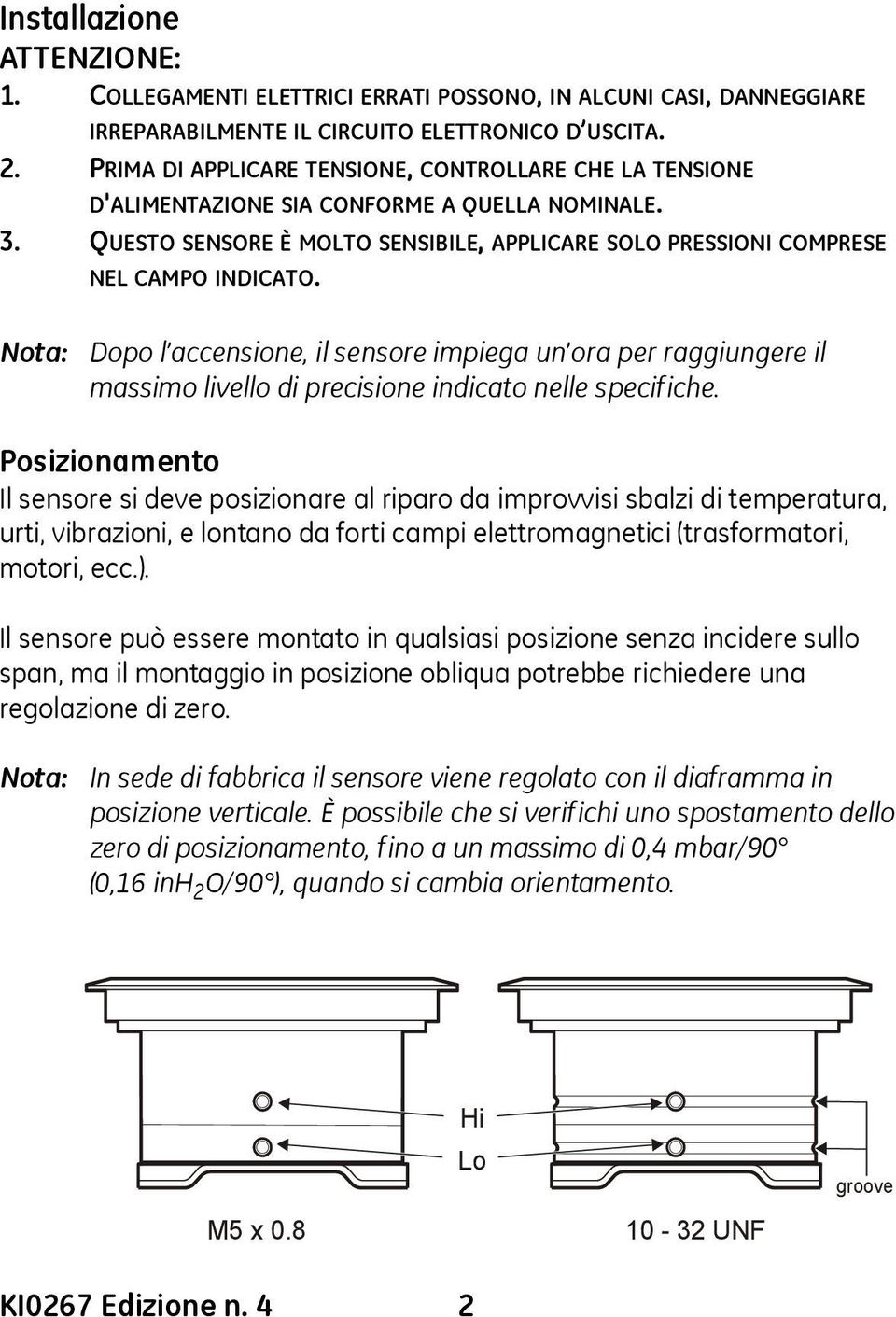 Nota: Dopo l accensione, il sensore impiega un ora per raggiungere il massimo livello di precisione indicato nelle specifiche.