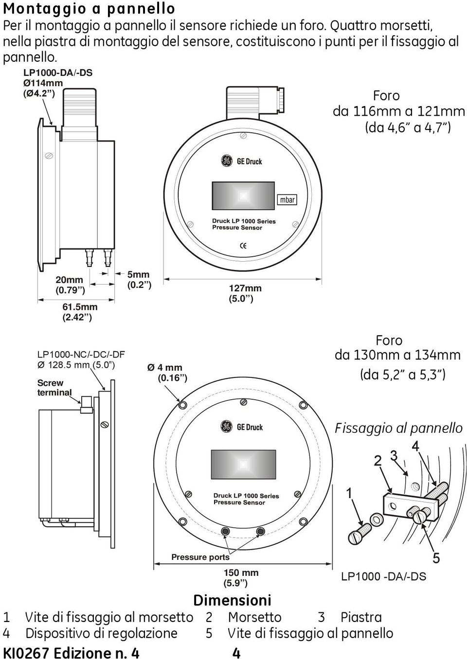 2 ) Foro da 116mm a 121mm (da 4,6 a 4,7 ) 20mm (0.79 ) 61.5mm (2.42 ) 5mm (0.2 ) LP1000-NC/-DC/-DF Ø 128.5 mm (5.0 ) Ø 4 mm (0.16 ) Screw terminal 127mm (5.