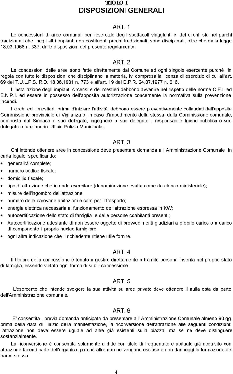 disciplinati, oltre che dalla legge 18.03.1968 n. 337, dalle disposizioni del presente regolamento. ART.