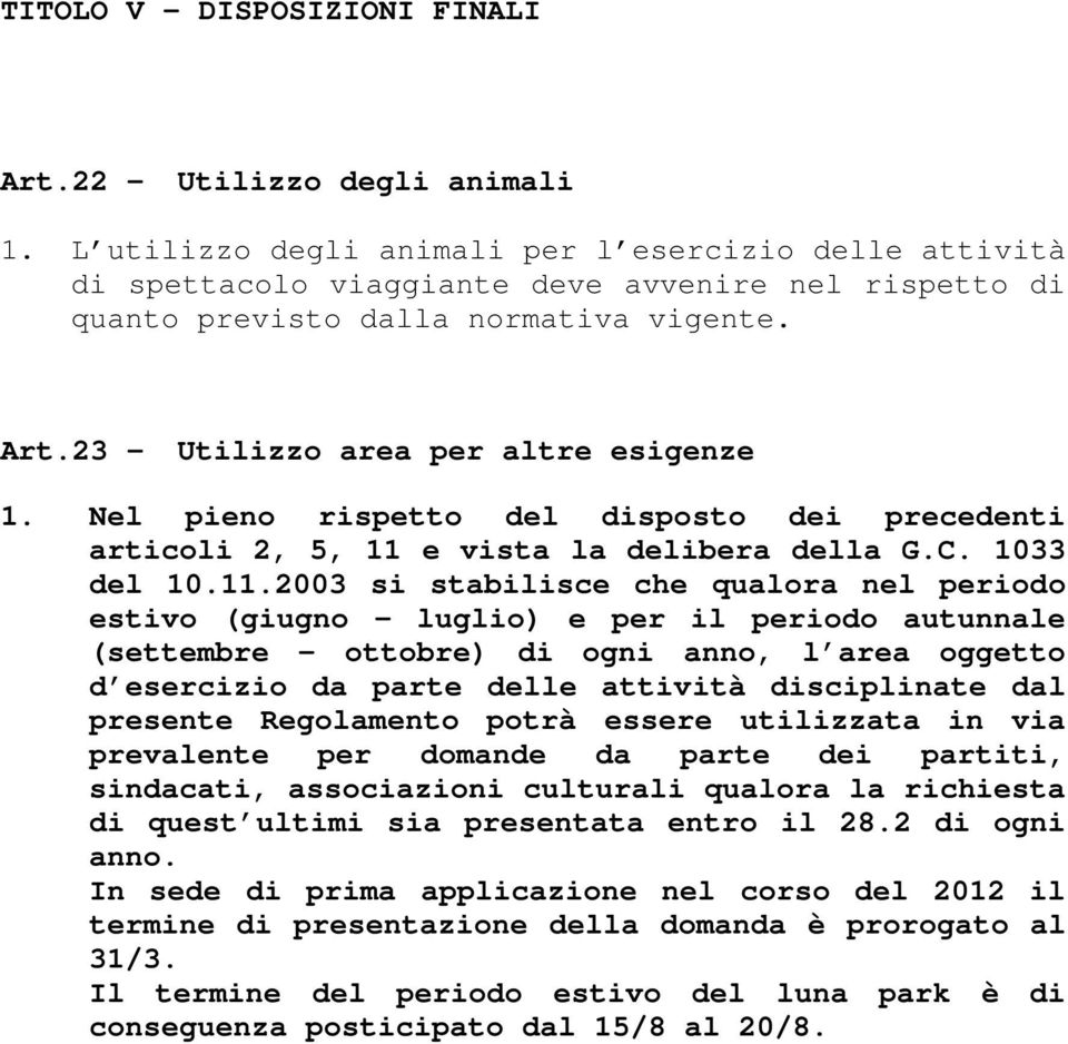 Nel pieno rispetto del disposto dei precedenti articoli 2, 5, 11 