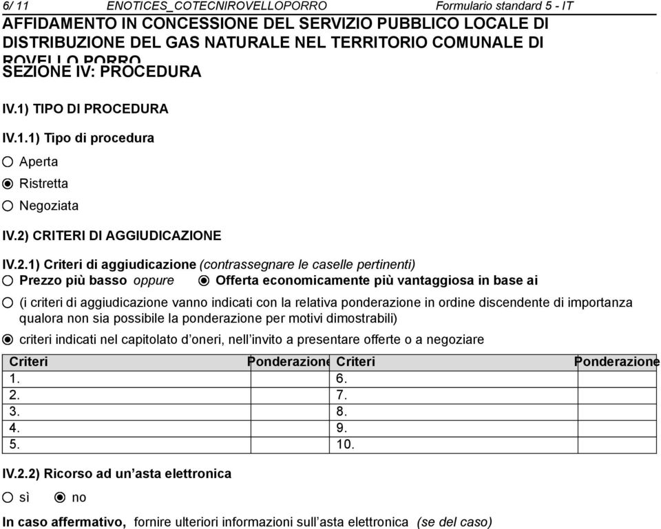 aggiudicazione van indicati con la relativa ponderazione in ordine discendente di importanza qualora n sia possibile la ponderazione per motivi dimostrabili) criteri indicati nel capitolato d oneri,