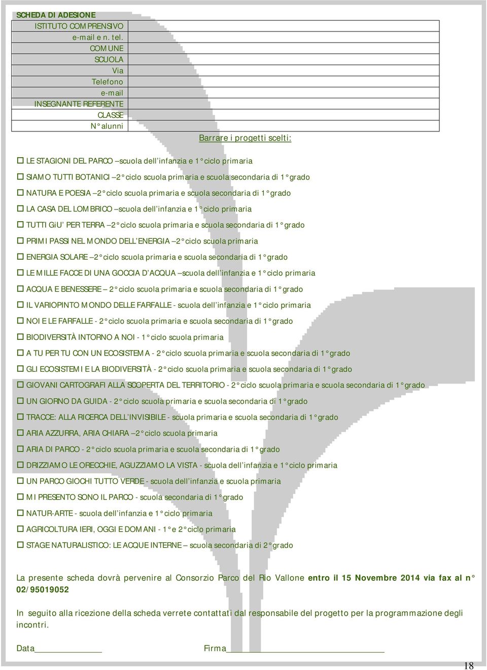 primaria e scuola secondaria di 1 grado NATURA E POESIA 2 ciclo scuola primaria e scuola secondaria di 1 grado LA CASA DEL LOMBRICO scuola dell infanzia e 1 ciclo primaria TUTTI GiU PER TERRA 2 ciclo