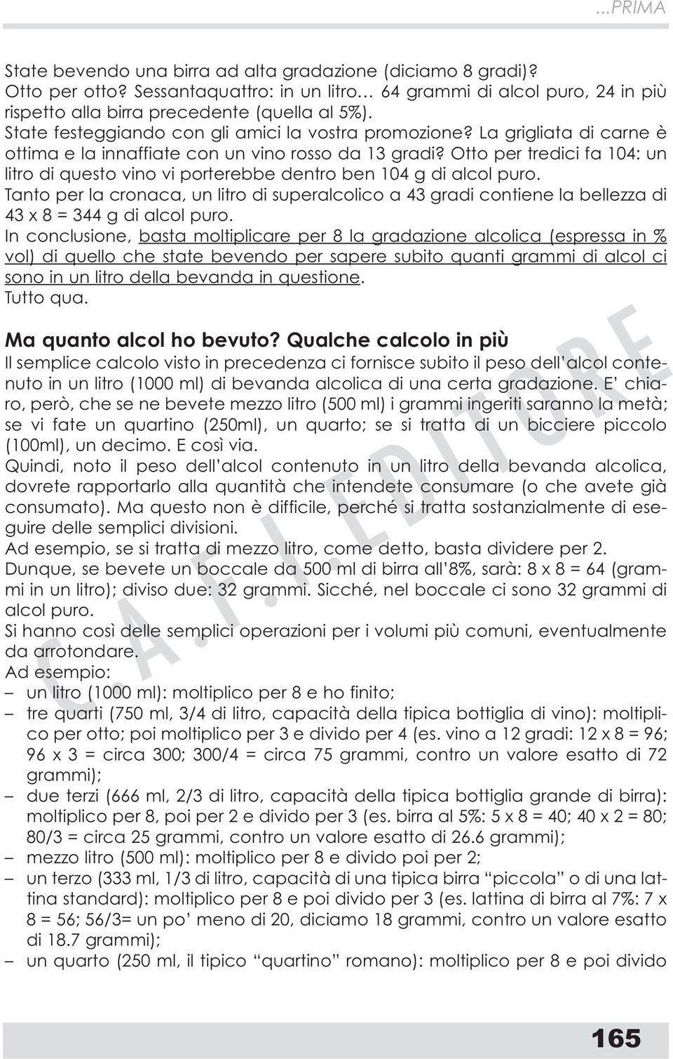 Otto per tredici fa 104: un litro di questo vino vi porterebbe dentro ben 104 g di alcol puro.