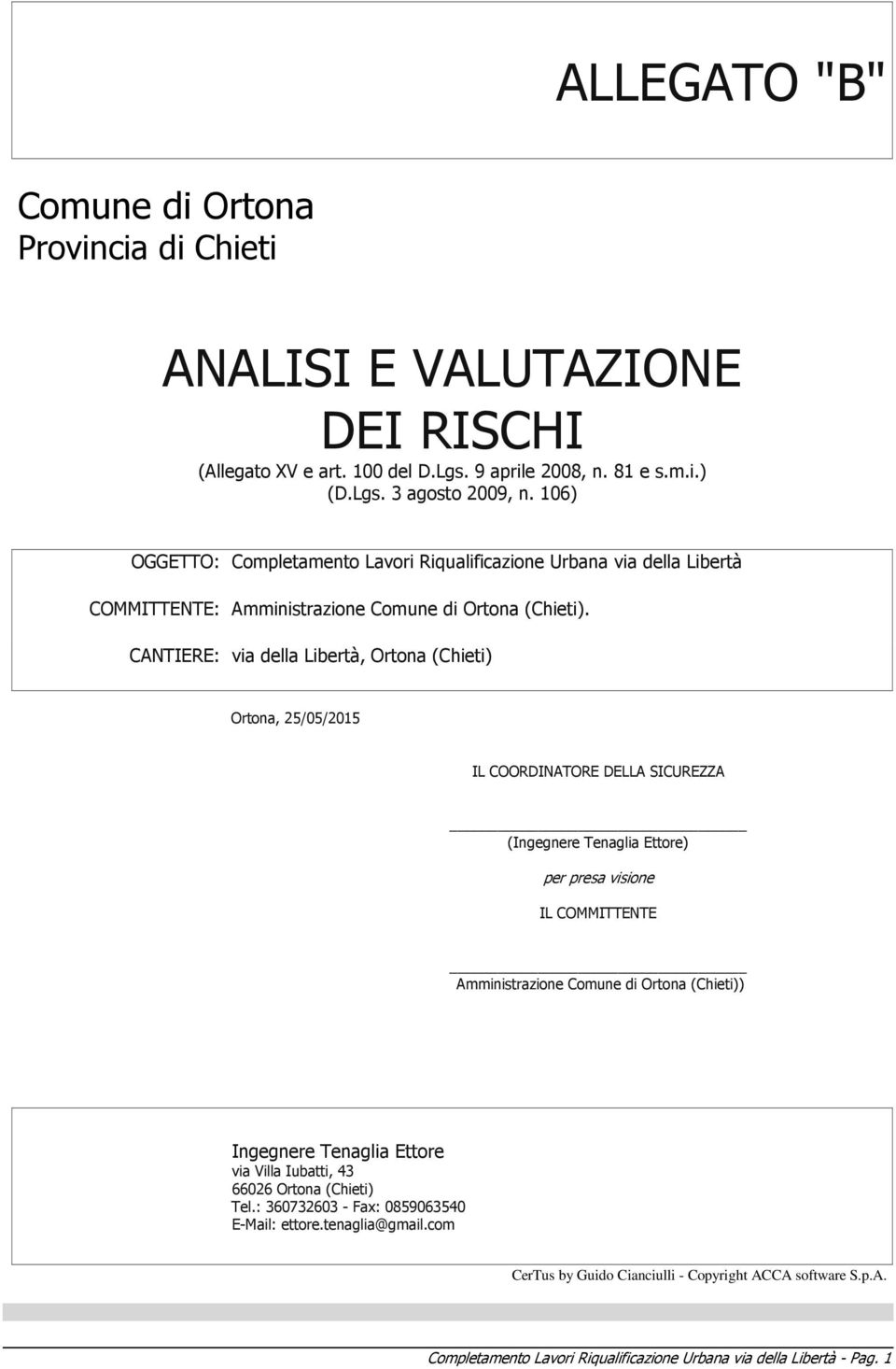 CANTIERE: via della Libertà, Ortona (Chieti) Ortona, 25/05/2015 IL COORDINATORE DELLA SICUREZZA (Ingegnere Tenaglia Ettore) per presa visione IL COMMITTENTE Amministrazione Comune di Ortona