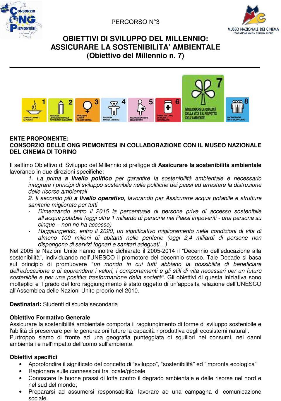 sostenibilità ambientale lavorando in due direzioni specifiche: 1.