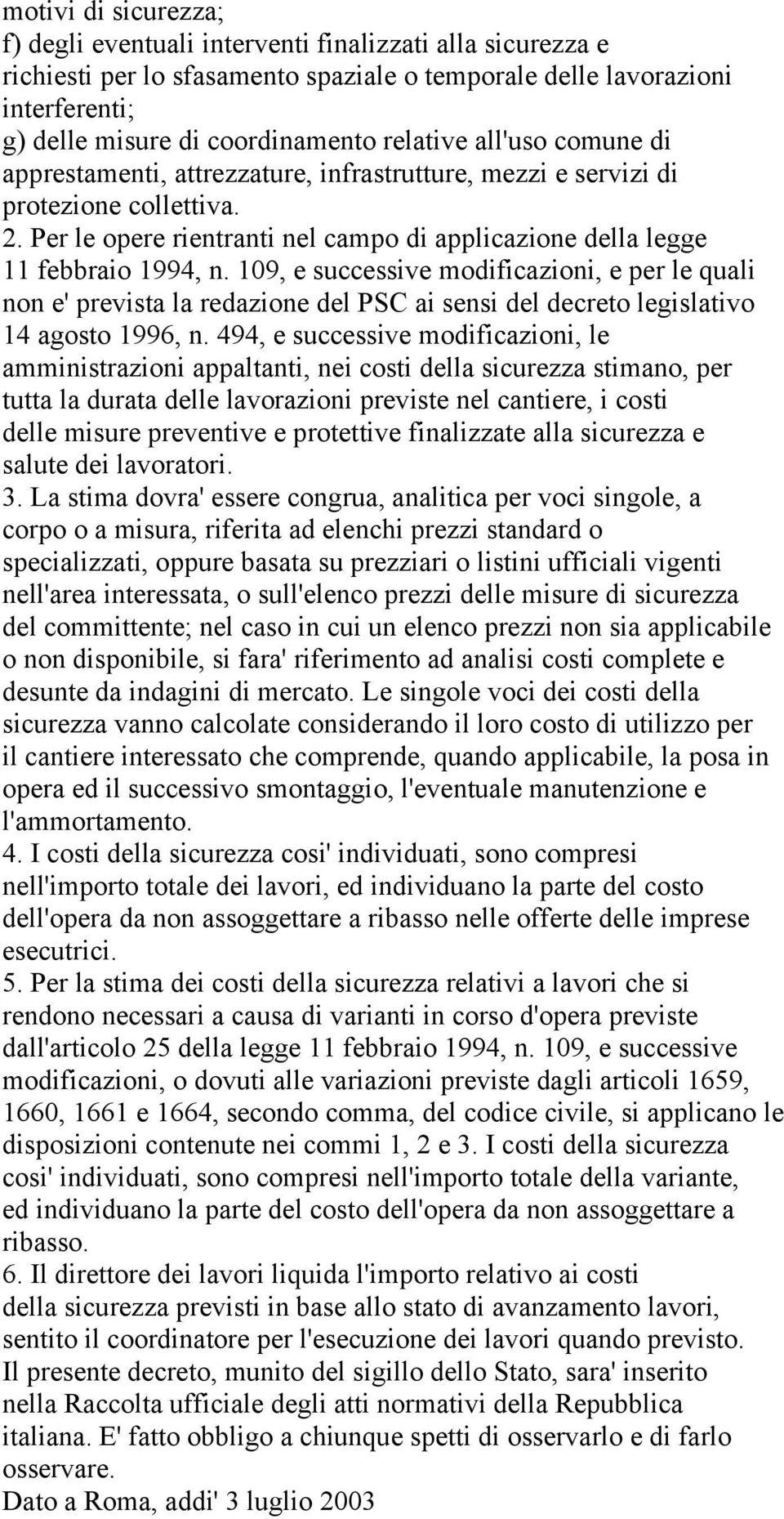 109, e successive modificazioni, e per le quali non e' prevista la redazione del PSC ai sensi del decreto legislativo 14 agosto 1996, n.