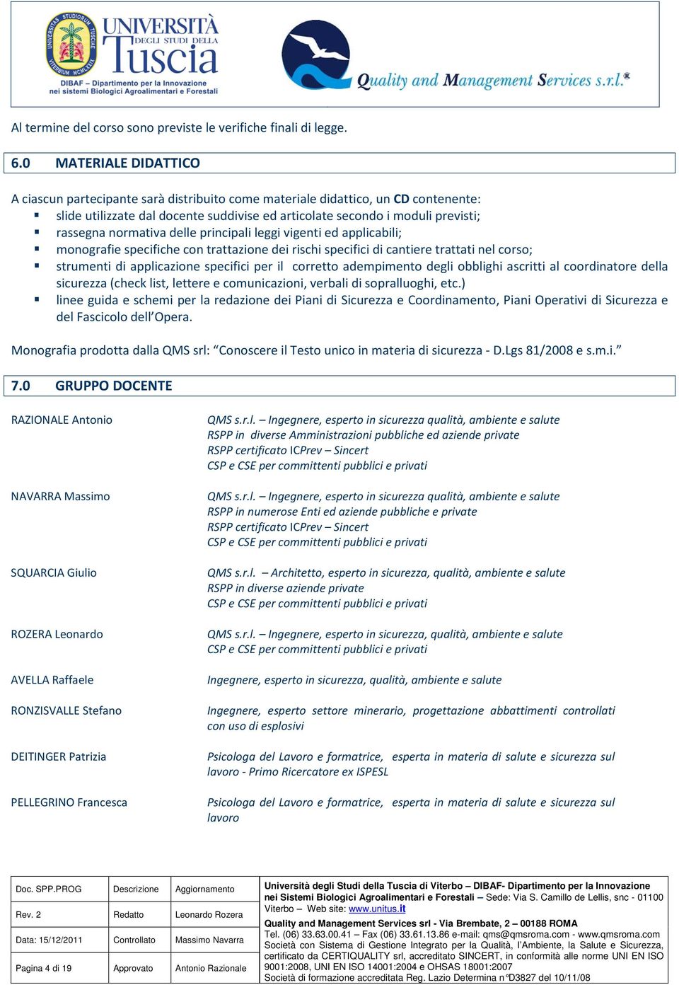 delle principali leggi vigenti ed applicabili; mngrafie specifiche cn trattazine dei rischi specifici di cantiere trattati nel crs; strumenti di applicazine specifici per il crrett adempiment degli