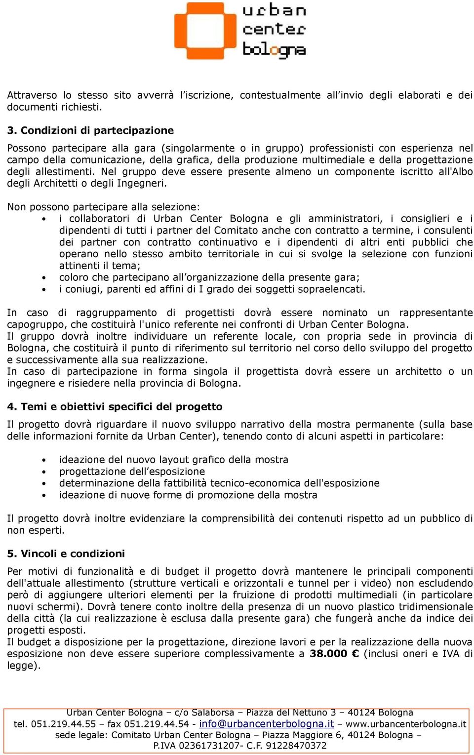 degli allestimenti. Nel grupp deve essere presente almen un cmpnente iscritt all'alb degli Architetti degli Ingegneri.