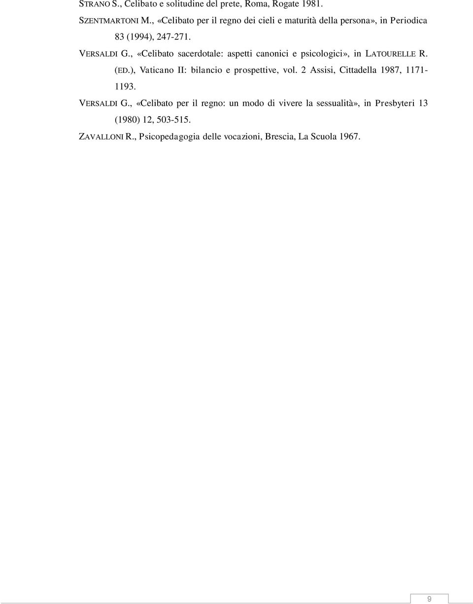 , «Celibato sacerdotale: aspetti canonici e psicologici», in LATOURELLE R. (ED.), Vaticano II: bilancio e prospettive, vol.