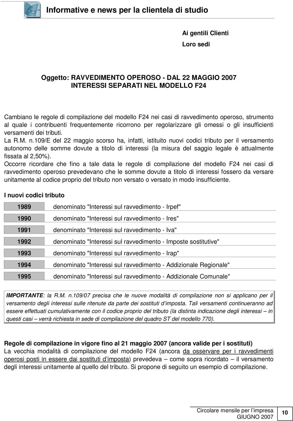 i casi di ravvedimento operoso, strumento al quale i contribuenti frequentemente ricorrono per regolarizzare gli omessi o gli insufficienti versamenti dei tributi. La R.M. n.