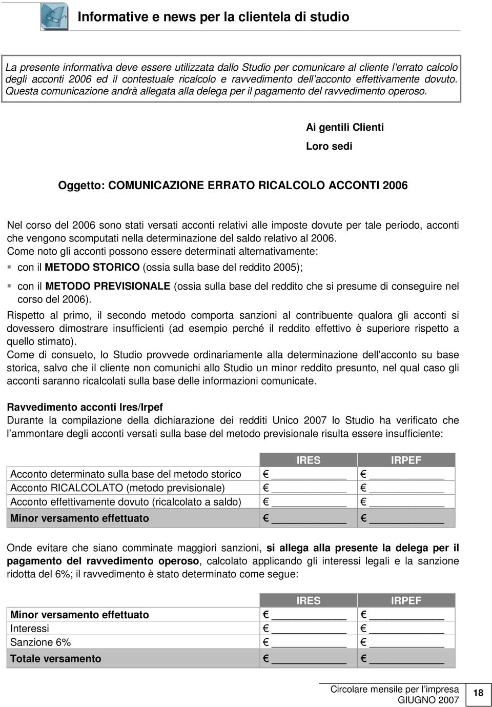 Ai gentili Clienti Loro sedi Oggetto: COMUNICAZIONE ERRATO RICALCOLO ACCONTI 2006 Nel corso del 2006 sono stati versati acconti relativi alle imposte dovute per tale periodo, acconti che vengono