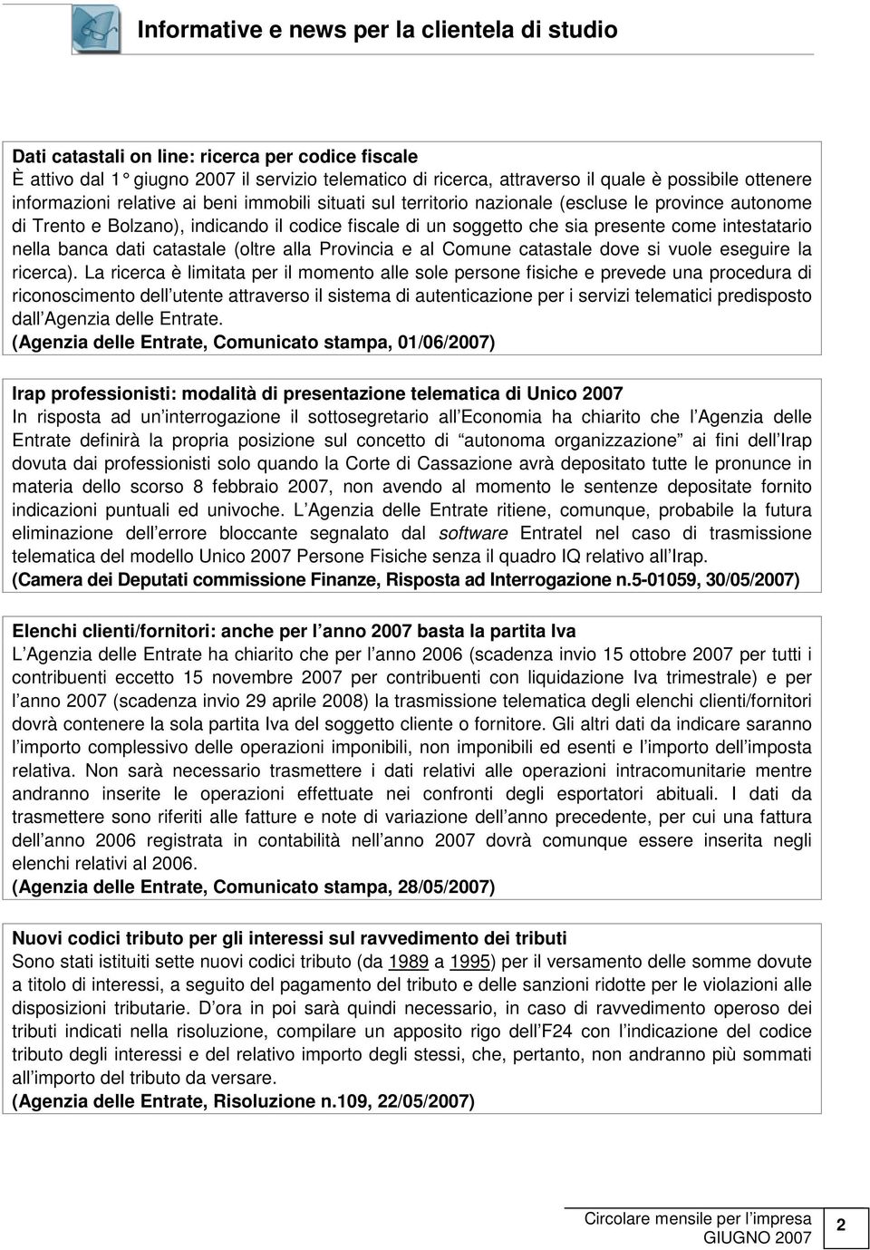 intestatario nella banca dati catastale (oltre alla Provincia e al Comune catastale dove si vuole eseguire la ricerca).