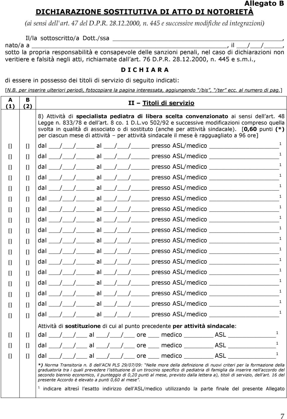 445 e s.m.i., D I C H I A R A di essere in possesso dei titoli di servizio di seguito indicati: [N.B. per inserire ulteriori periodi, fotocopiare la pagina interessata, aggiungendo /bis, /ter ecc.