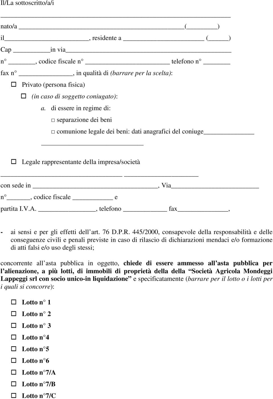 445/2000, consapevole della responsabilità e delle conseguenze civili e penali previste in caso di rilascio di dichiarazioni mendaci e/o formazione di atti falsi e/o uso degli stessi; concorrente all