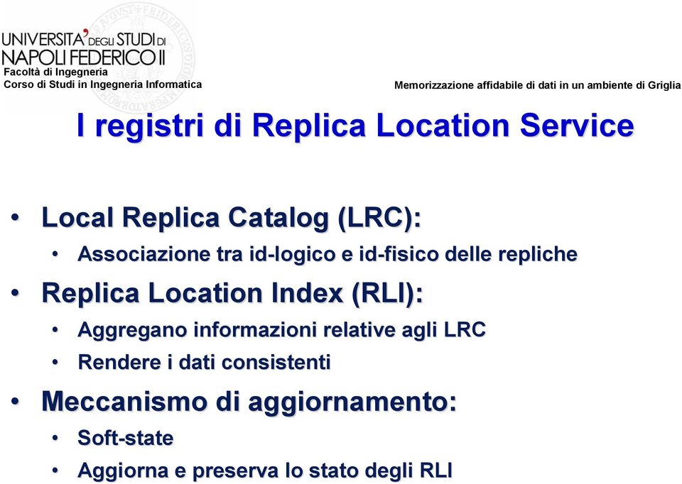 Index (RLI): Aggregano informazioni relative agli LRC Rendere i dati