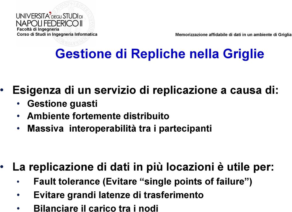 partecipanti La replicazione di dati in più locazioni è utile per: Fault tolerance