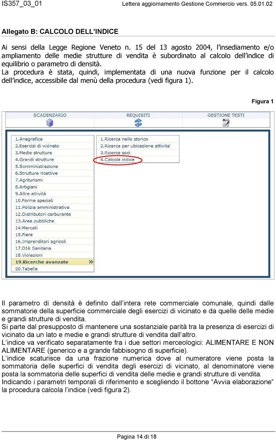 La procedura è stata, quindi, implementata di una nuova funzione per il calcolo dell indice, accessibile dal menù della procedura (vedi figura 1).