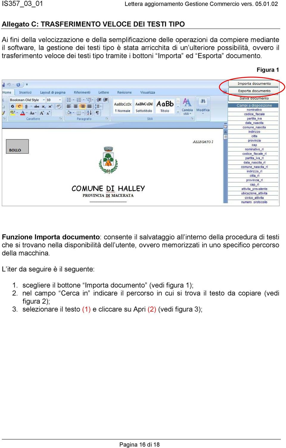 Figura 1 Funzione Importa documento: consente il salvataggio all interno della procedura di testi che si trovano nella disponibilità dell utente, ovvero memorizzati in uno specifico percorso della